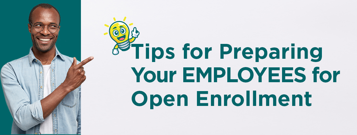 Tips for Preparing Your Employees for Open Enrollment