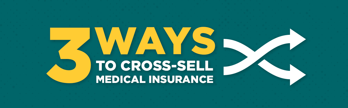 3 ways to Cross-Sell Medical Insurance header Image