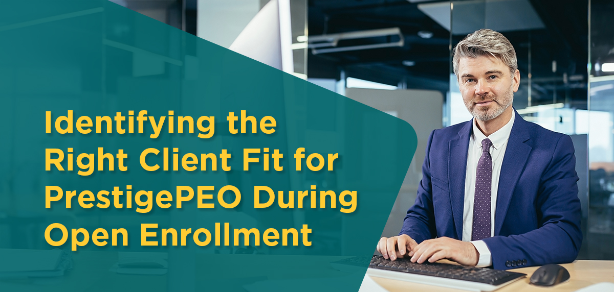 051525 - Identifying the Right Client Fit During OE Blog Artwork Identifying the Right Client Fit for PrestigePEO During Open Enrollment