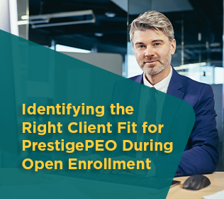 Identifying the Right Client Fit for PrestigePEO During Open Enrollment