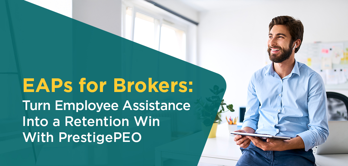 EAPs for Brokers: Turn Employee Assistance Into a Retention Win With PrestigePEO