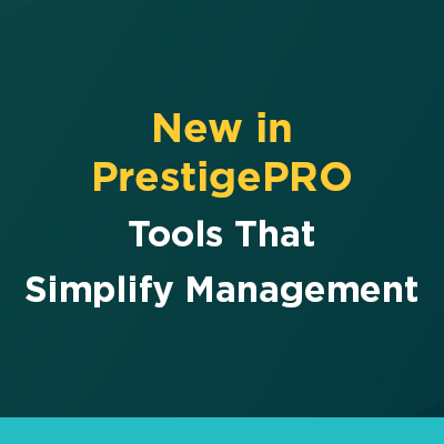 New in PrestigePRO: Tools That Simplify Management