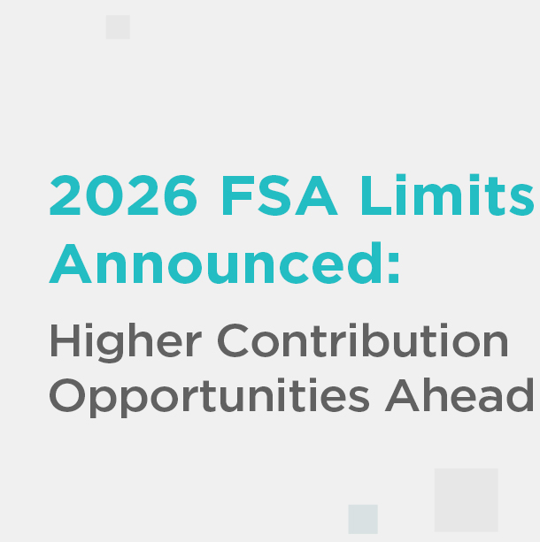 Insights_Featured_Image_banner_102125_01 2026 FSA Limits Announced: Higher Contribution Opportunities Ahead