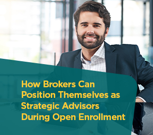How Brokers Can Position Themselves as Strategic Advisors During Open Enrollment