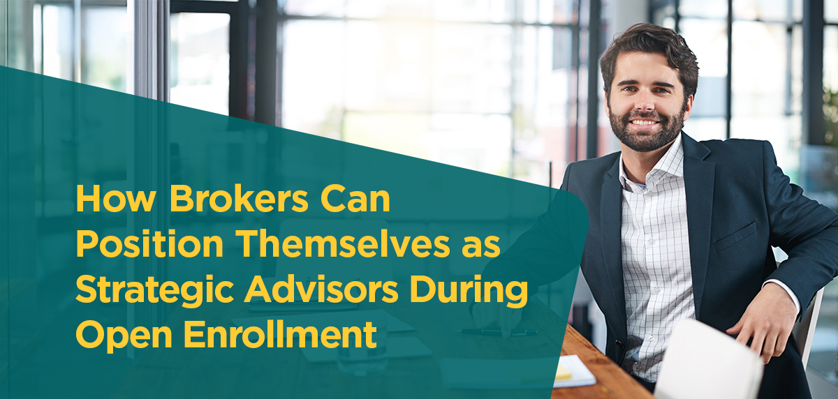 100425 - Brokers as Strategic Advisors During OE Header Image 2 How Brokers Can Position Themselves as Strategic Advisors During Open Enrollment