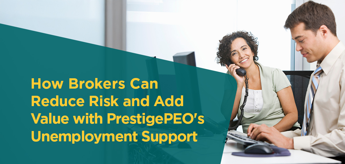 100525 - How Brokers Can Reduce Risk and Add Value with PrestigePEO's Unemployment Support Header Image How Brokers Can Reduce Risk and Add Value with PrestigePEO's Unemployment Support