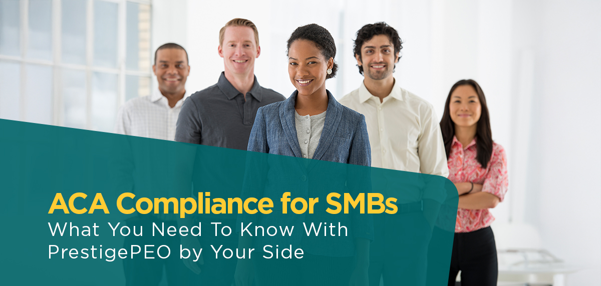 ACA Compliance for SMBs: What You Need To Know With PrestigePEO by Your Side