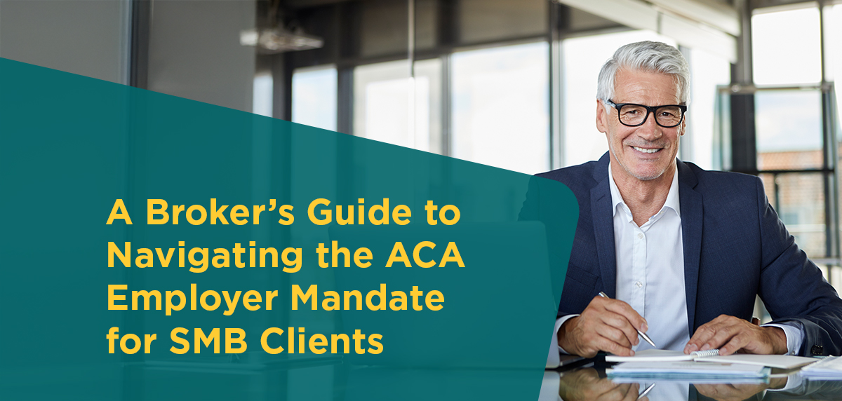 111125 - A Broker’s Guide to Navigating the ACA Employer Mandate Header Image A Broker’s Guide to Navigating the ACA Employer Mandate for SMB Clients