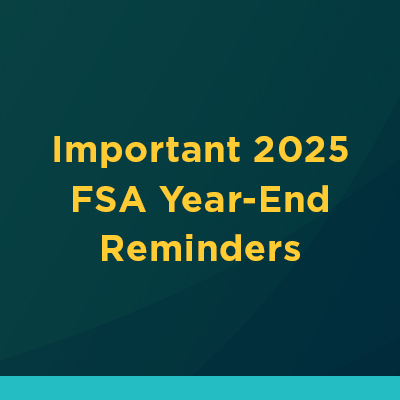 Important 2025 FSA Year-End Reminders