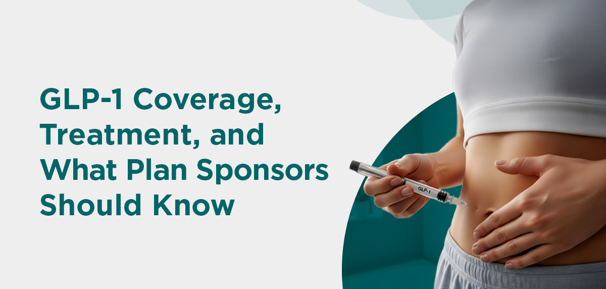 010526 - GLP-1 Coverage Header Image GLP-1 Coverage, Treatment, and What Plan Sponsors Should Know