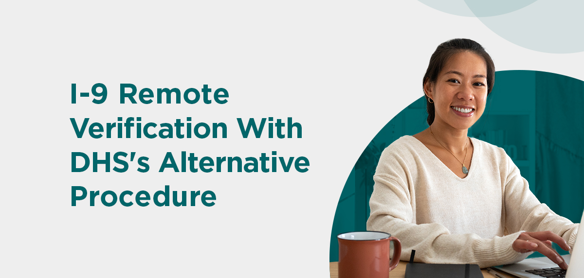 I-9 Remote Verification Made Easy: How to Use the E-Verify Alternative Procedure