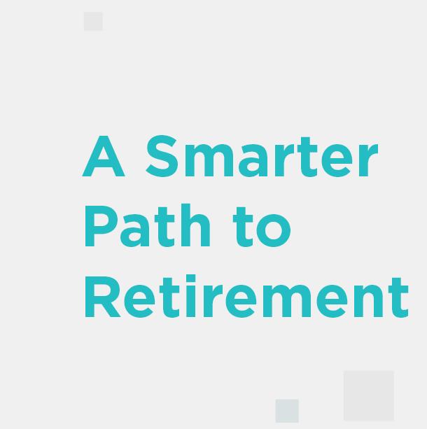 A Smarter Path to Retirement